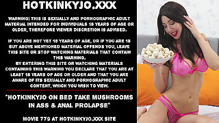 Hotkinkyjo on bed take mushrooms in ass & anal prolapse
